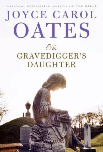 The Gravedigger’s Daughter – Hardcover By Oates, Joyce Carol – GOOD