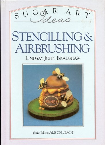 Sugar Art Ideas: Stenciling & Airbrushing by Lindsay John Bradshaw Book The Fast
