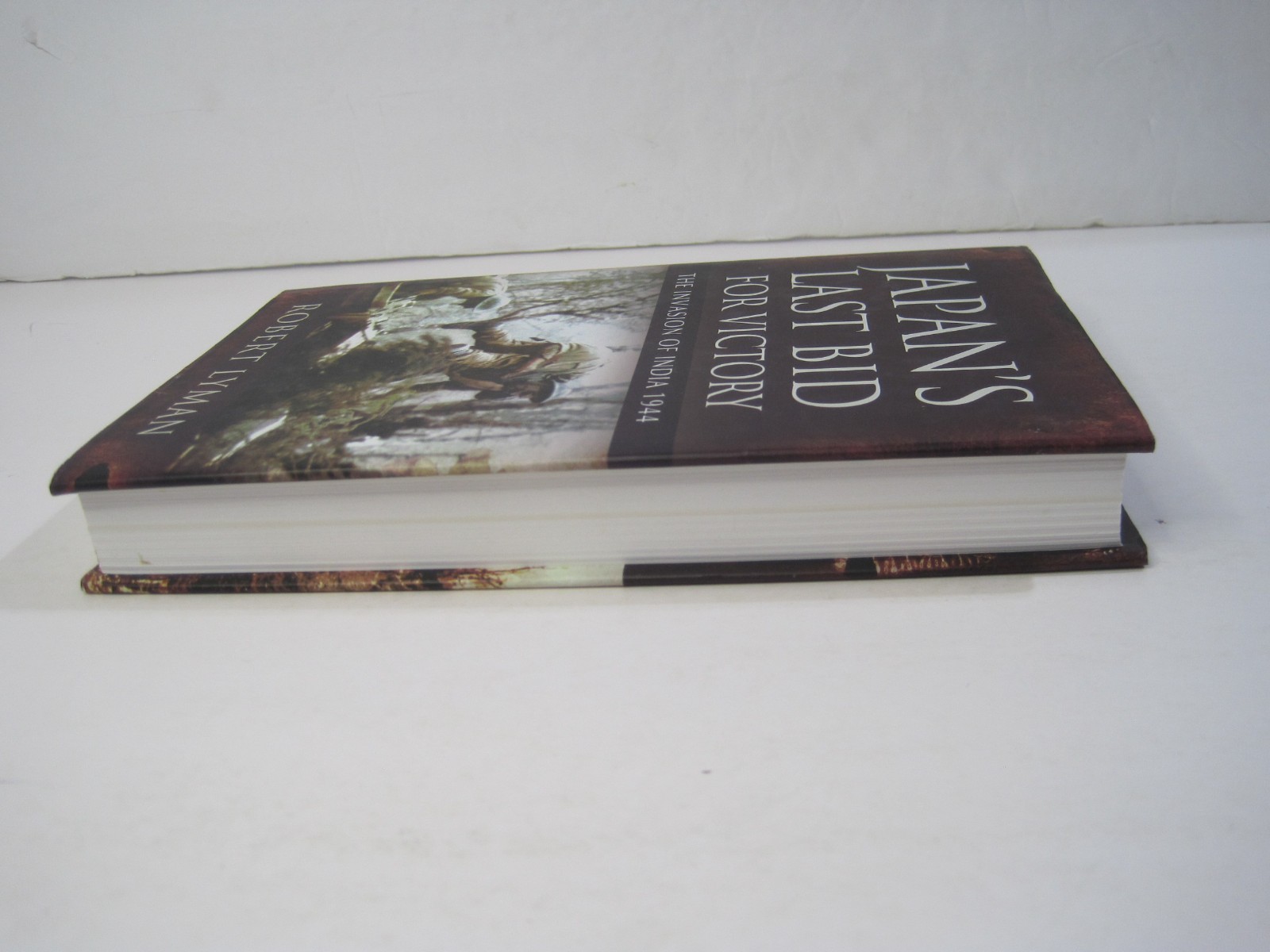 Japan’s Last Bid for Victory: The Invasion of India 1944 by Robert Lyman HC 2011