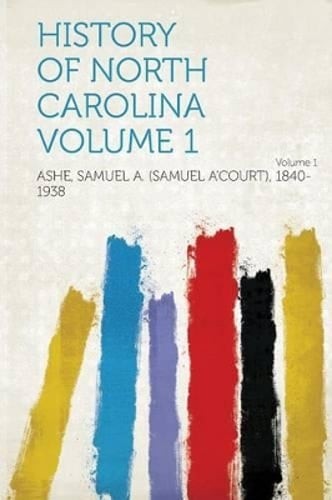 History of North Carolina Volume 1 by Ashe Samuel a 1840-1938: New