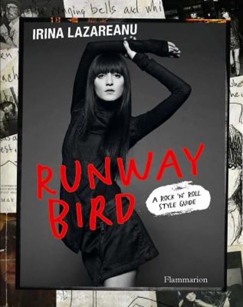 Runway Bird : A Rock ’n‘ Roll Style Guide Irina, Loperena, Pascal