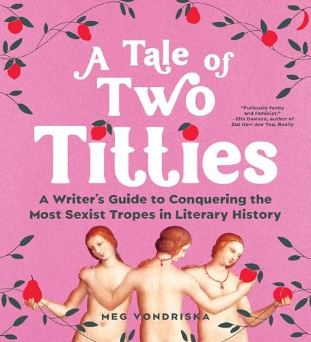 A Tale of Two Titties: A Writer’s Guide to Conquering the Most Sexist Tropes in