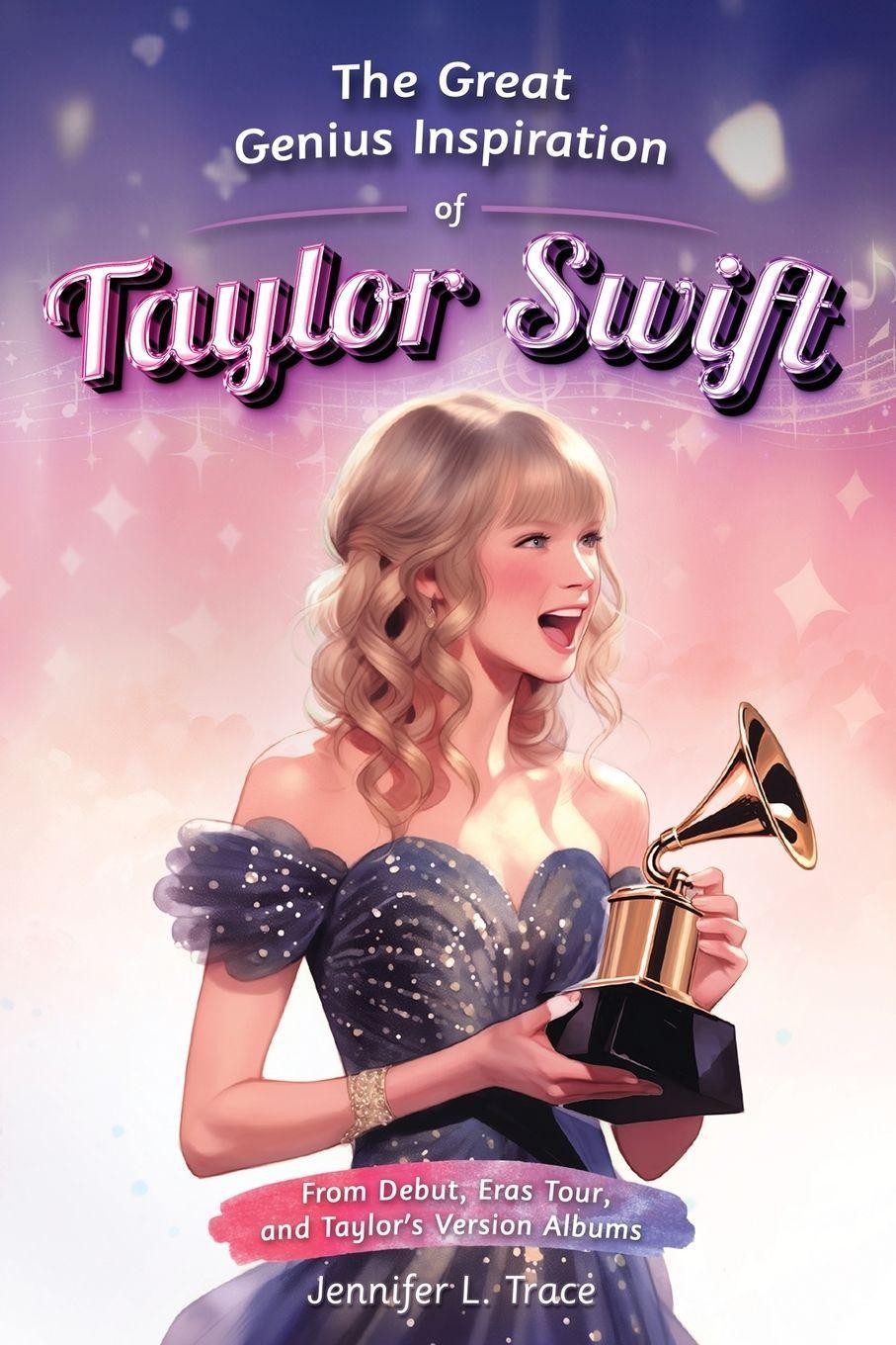 Jennifer L. Trace ~ The Great Genius Inspiration of Taylor Swift 9781956397222
