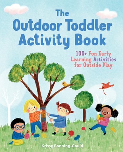 The Outdoor Toddler Activity Book: 100+ Fun Early Learning Activities for: New