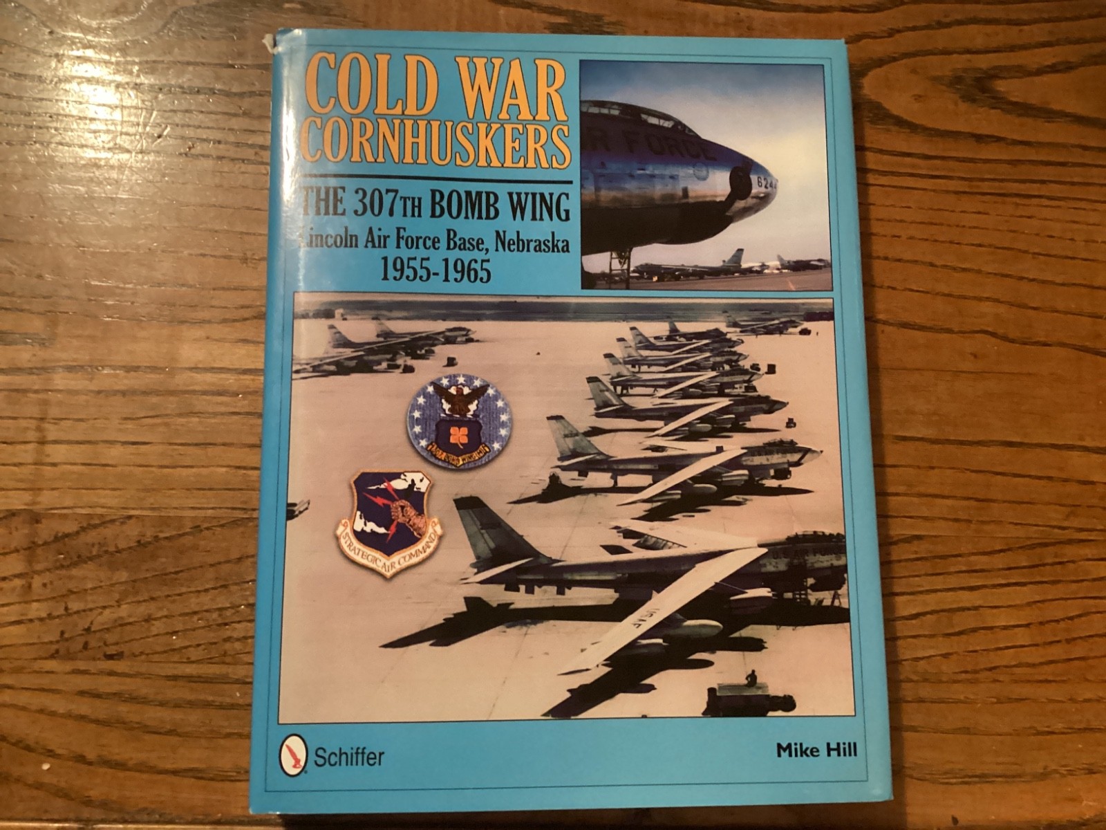Cold War Cornhuskers: The 307th Bomb Wing Air Force By Mike Hill