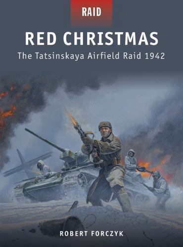 Red Christmas – The Tatsinskaya Airfield Raid 1942, Forczyk, Robert, 97818490858