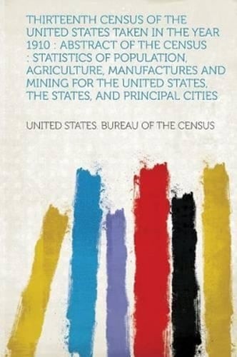 Thirteenth Census of the United States Taken in the Year 1910: Abstract of the