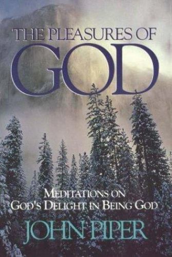 The Pleasures of God: Meditations on God’s Delight in Being God by John Piper