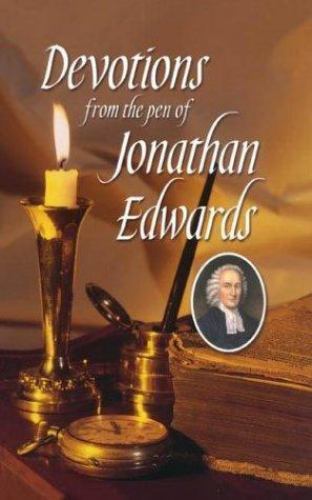 Devotions from the Pen of Jonathan Edwards by Jonathan Edwards