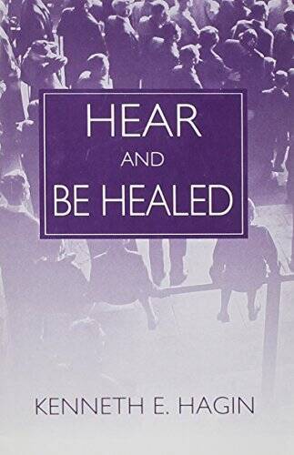 Hear and Be Healed – Paperback By Kenneth E. Hagin – GOOD