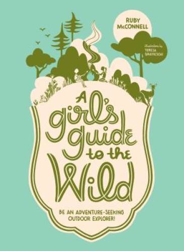 A Girls Guide to the Wild: Be an Adventure-Seeking Outdoor Explorer – GOOD