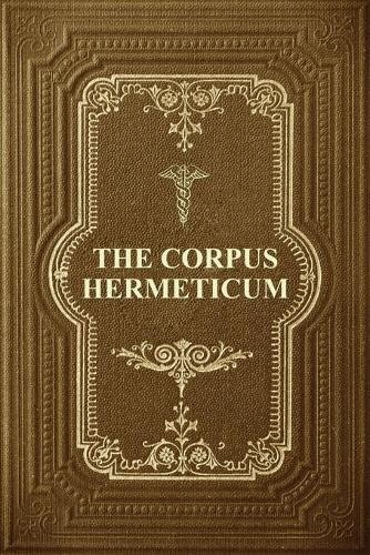 G R S Mead The Corpus Hermeticum (Paperback)