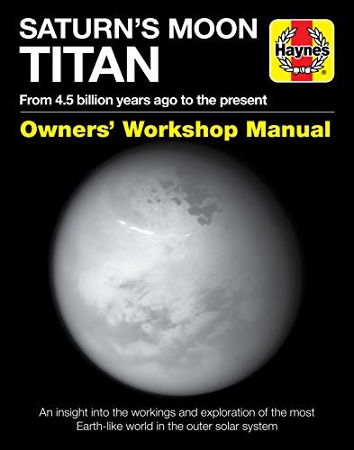 Saturn’s Moon Titan Owners‘ Workshop Manual: F… by Dr Ralph D. Lorenz Hardback