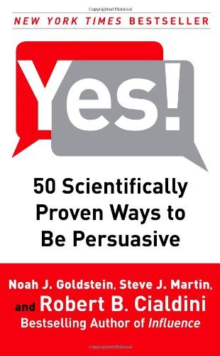 Yes!: 50 Scientifically Proven Ways to Be Persuasive by Noah Goldstein
