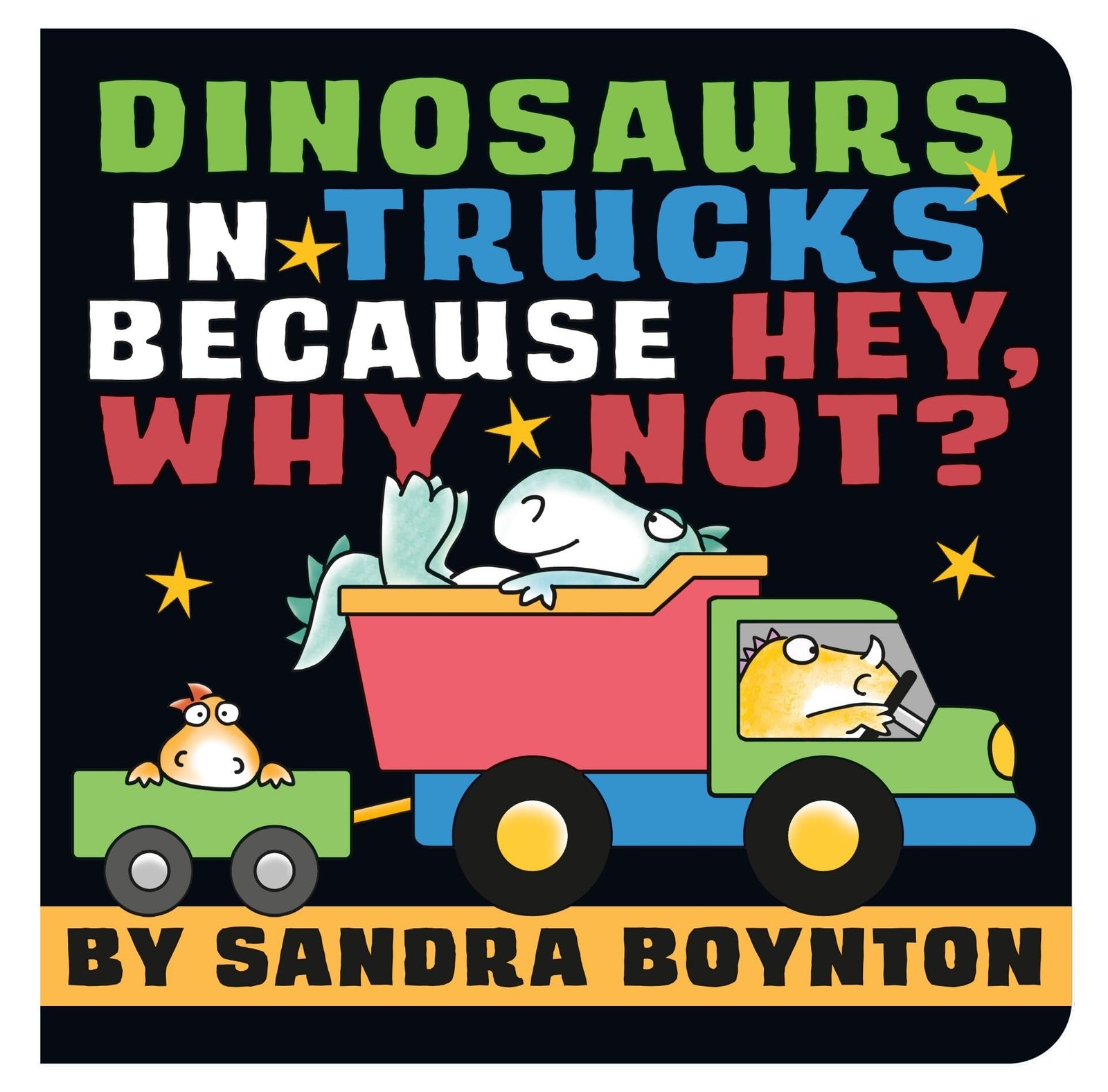 Dinosaurs in Trucks Because Hey, Why Not? (Boynton on Board (Sandra Boynton …