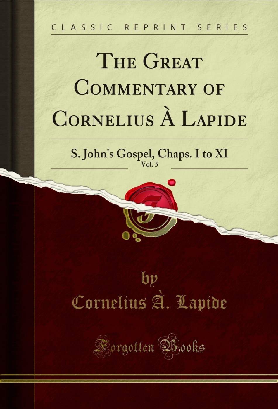 The Great Commentary of Cornelius À Lapide, Vol. 5: S. John’s Gospel, Chaps