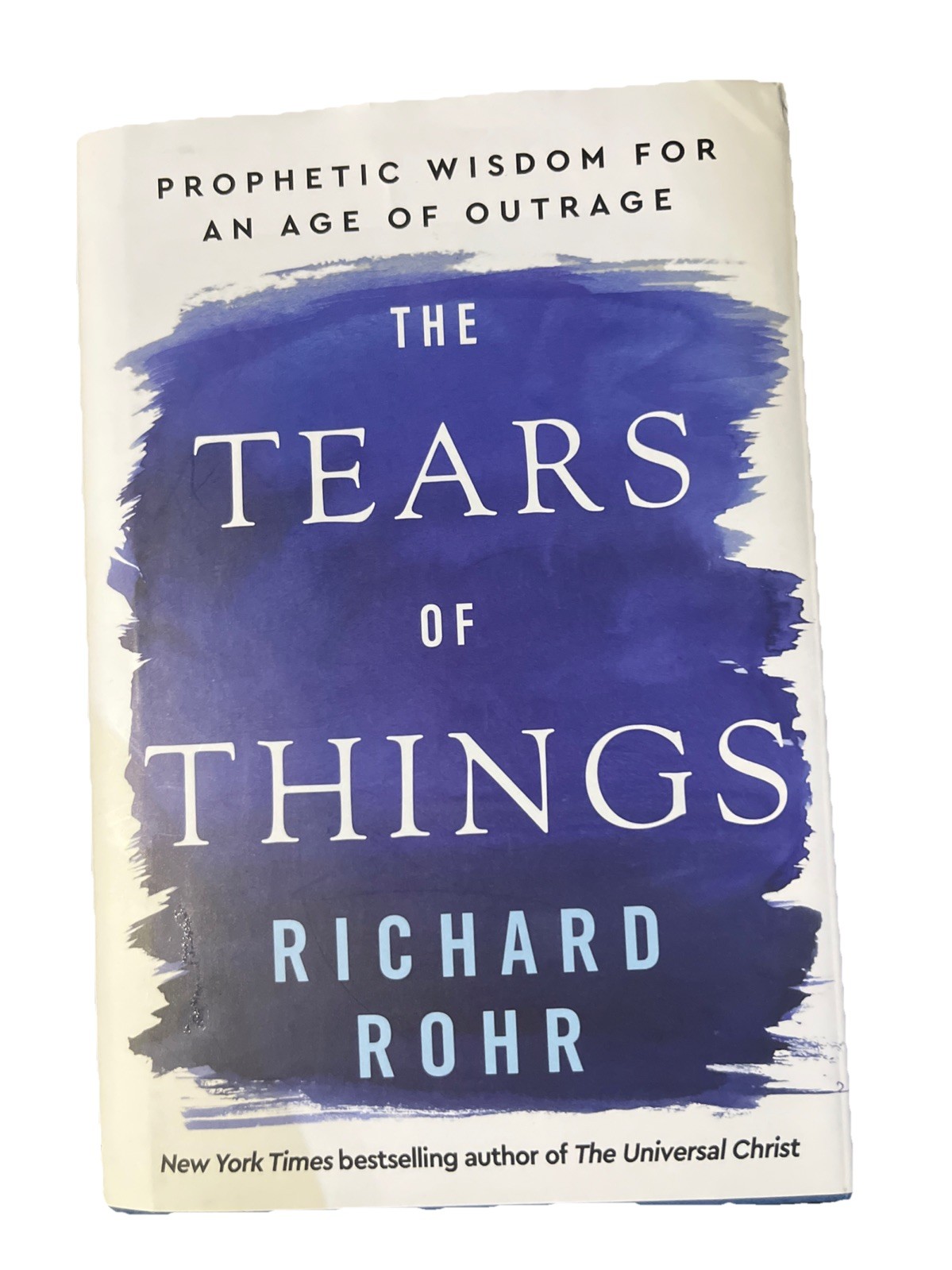 The Tears of Things: Prophetic Wisdom for an Age of Outrage Richard Rohr HC DJ