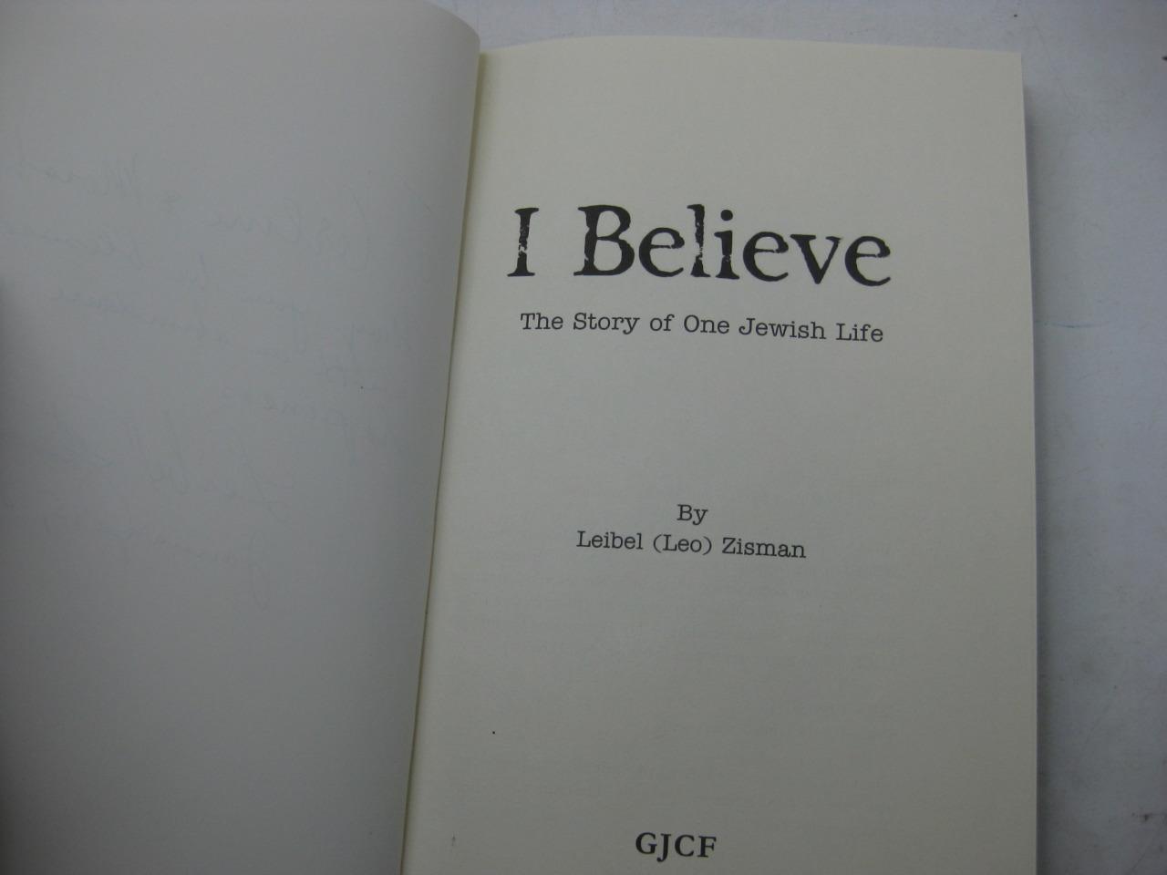 I Believe: The Story of One Jewish Life by Leibel Zisman HOLOCAUST MEMOIR
