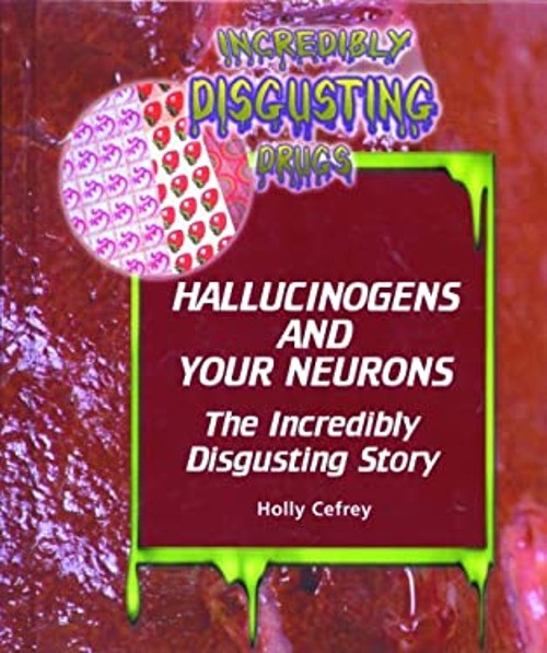 Hallucinogens and Your Neurons : The Incredibly Disgusting Story