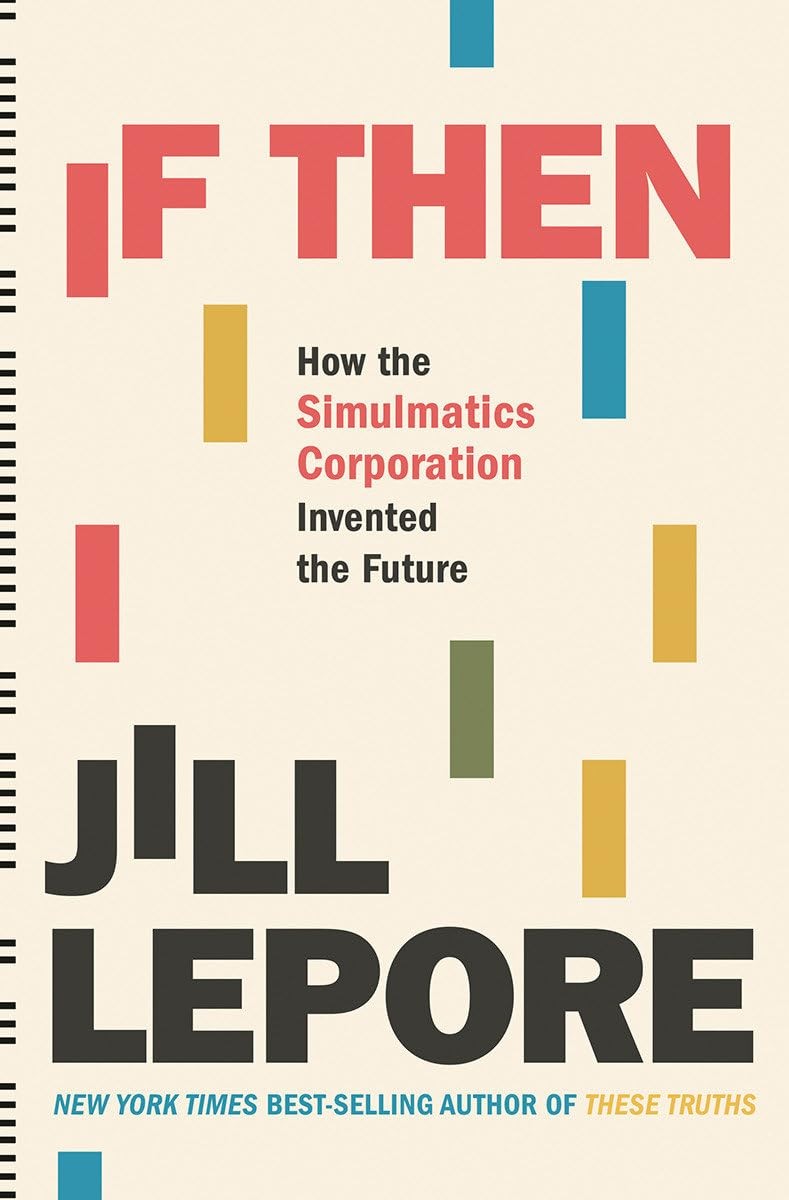 If Then: How the Simulmatics Corporation Invented the Future – Lepore, Jill …