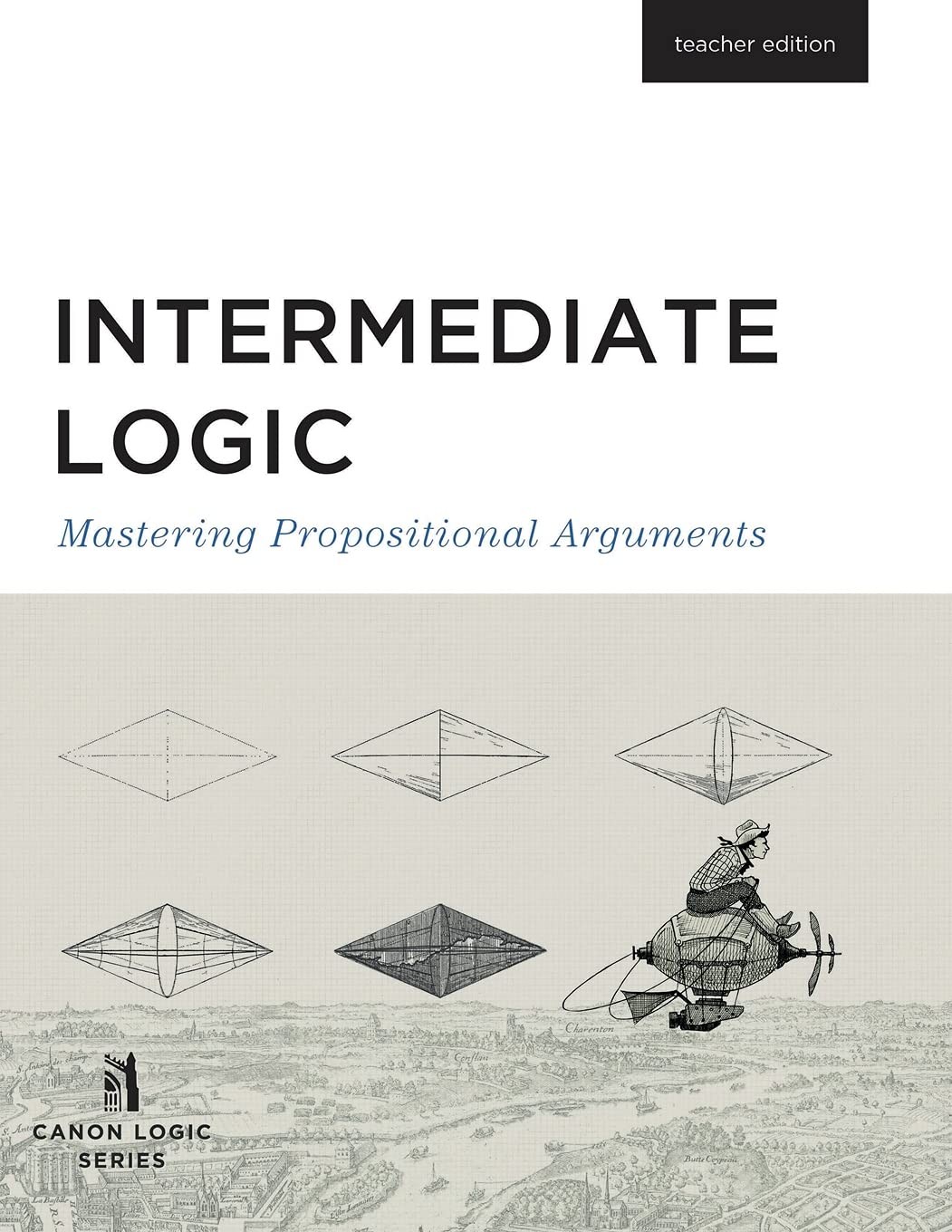 Intermediate Logic: Teacher Edition (Canon Logic) by Canon Logic Series
