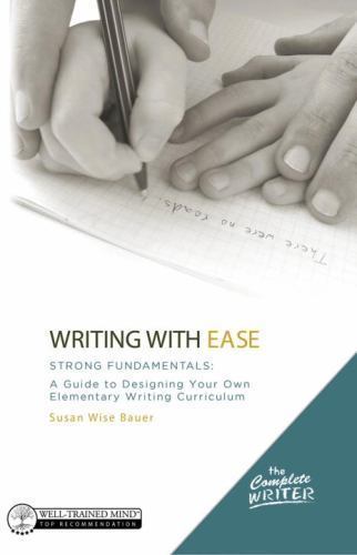 The Complete Writer Ser.: Writing with Ease : Strong Fundamentals: