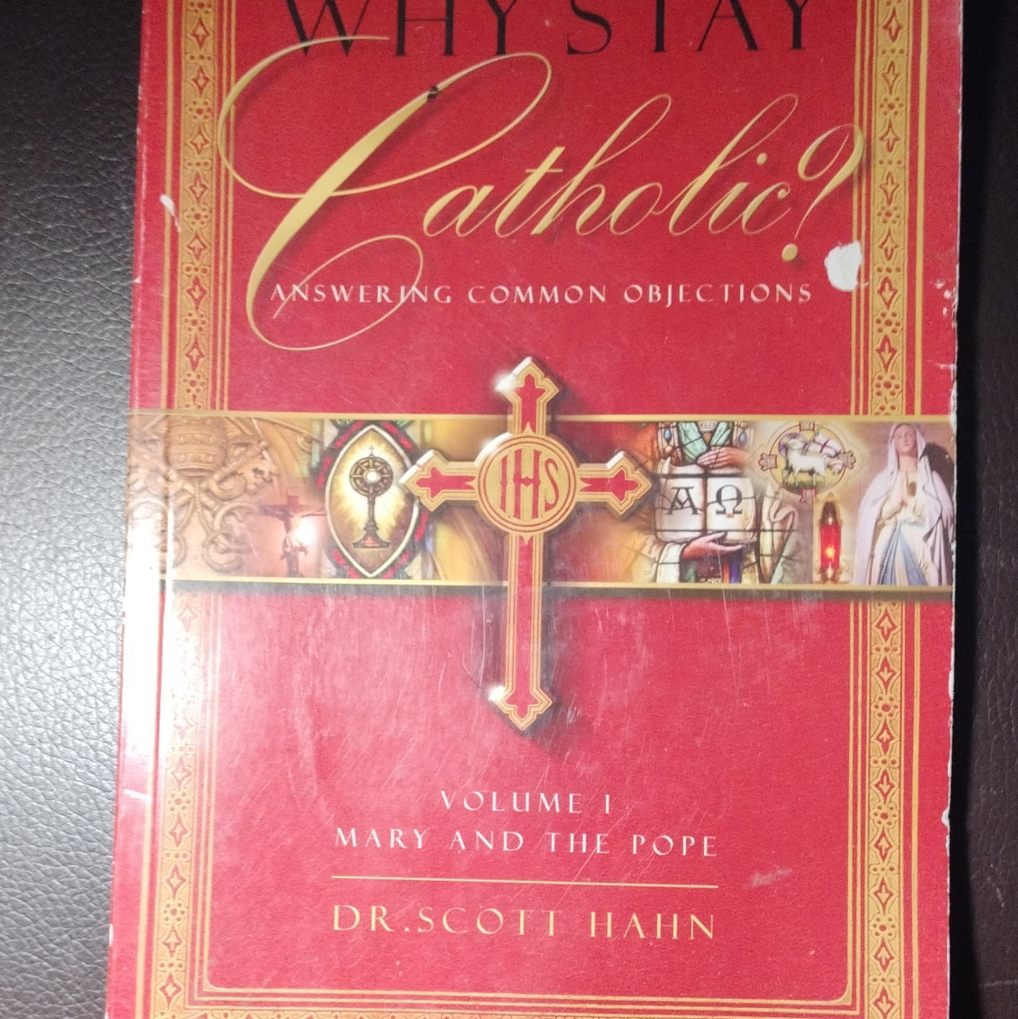 Scott Hahn Why Stay Catholic? Answering Common Objections: Mary & Pope PB 2003