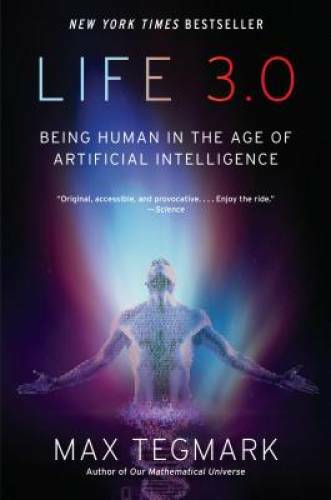 Life 3.0: Being Human in the Age of Artificial Intelligence – Paperback – GOOD