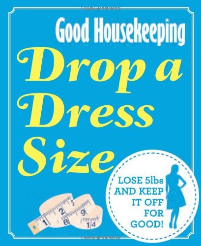 Drop a Dress Size: Lose 5lbs and Keep it Off for Good! (Good Housekeeping) By G