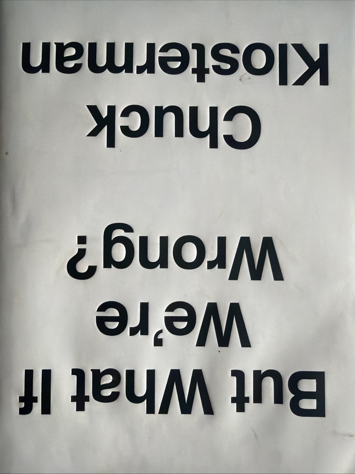 Chuck Klosterman~But What If We’re Wrong?~2016 Hardcover W Dust Jacket