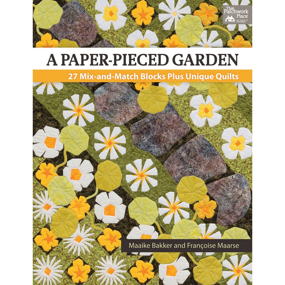 A Paper-Pieced Garden: 27 Mix-and-Match Blocks Plus Unique Quilts