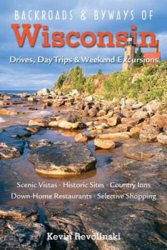 Backroads & Byways of Wisconsin: Drives, Day Trips & Weekend Excursi – VERY GOOD