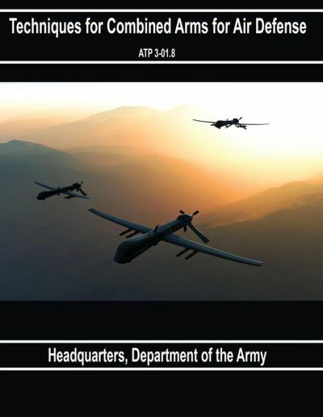 Techniques For Combined Arms For Air Defense Atp 3-01 8 (RePrint)