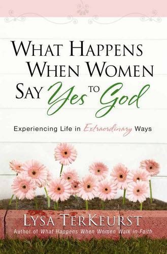 What Happens When Women Say Yes to God: E- 0736919228, paperback, Lysa TerKeurst
