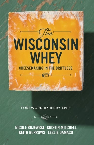 Wisconsin Whey : Cheesemaking in the Driftless, Hardcover by Mitchell, Kristi…