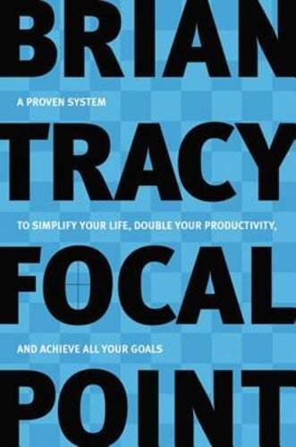 Focal Point: A Proven System to Simplify Your Life, Double Your Productivity,