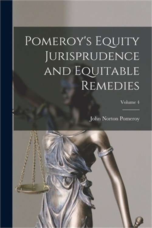 Pomeroy’s Equity Jurisprudence and Equitable Remedies; Volume 4 (Paperback or So