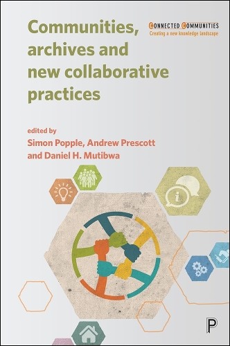 Andrew Prescott Communities, Archives and New Collaborative Practices (Hardback)