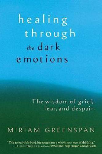 Healing Through the Dark Emotions: The Wisdom of Grief, Fear, and Despair – GOOD