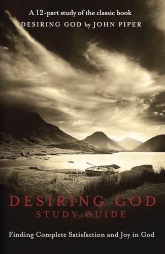 Desiring God Study Guide: Finding Complete Satisfaction and Joy