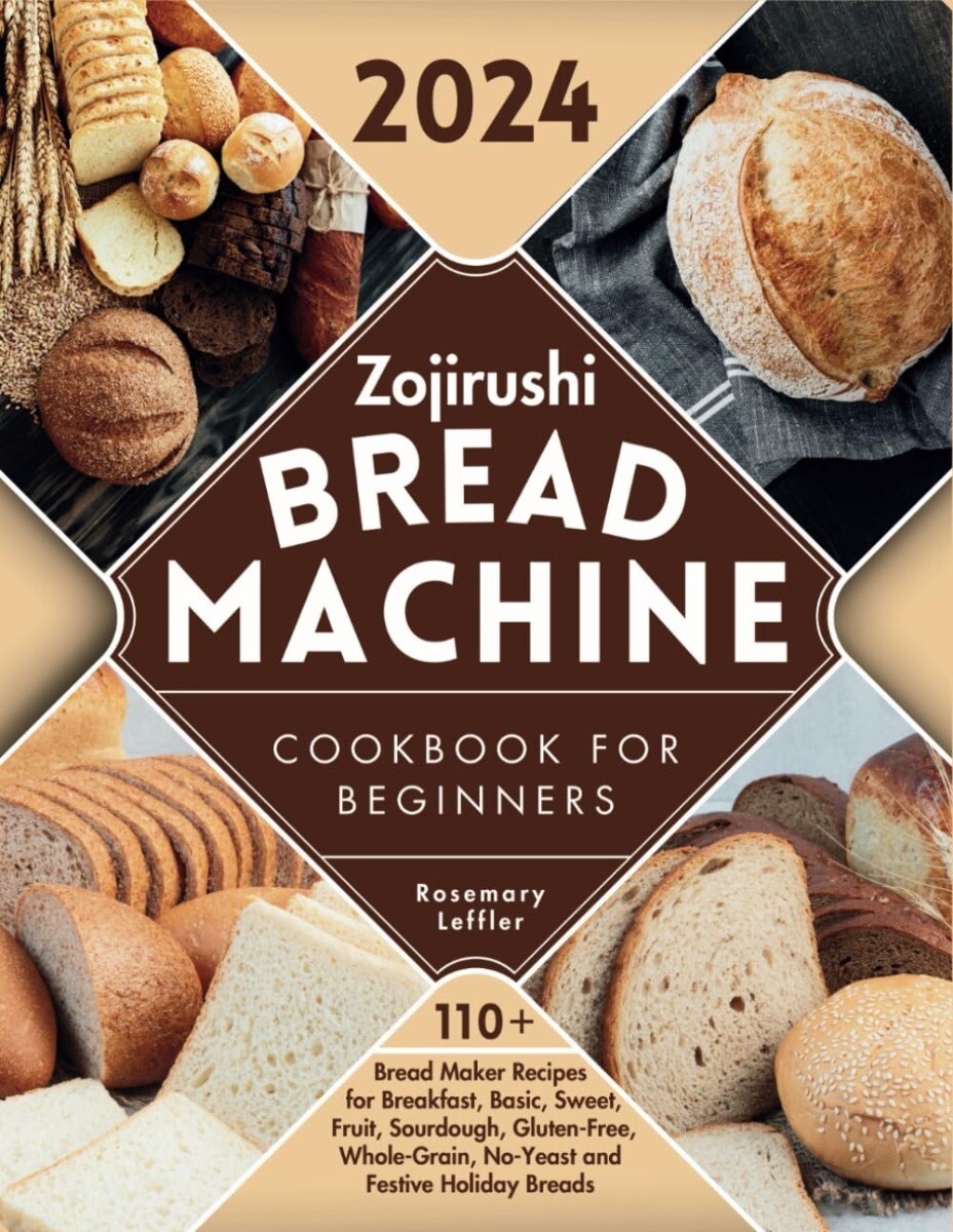 Zojirushi Bread Machine Cookbook for Beginners: 110 PAPERBACK 2024 by Rosemar…