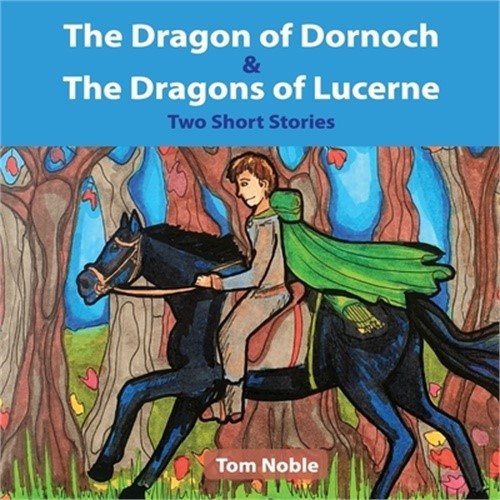 The Dragon of Dornoch and The Dragons of Lucerne (Paperback or Softback)