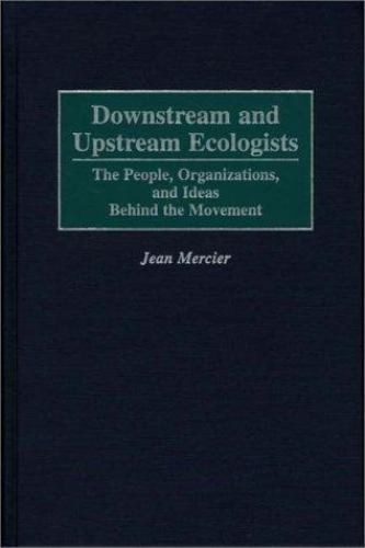 Downstream and Upstream Ecologists: The People, Organizations, and Ideas Beh…