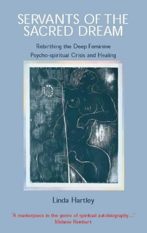 SERVANTS OF THE SACRED DREAM: RE-BIRTHING THE DEEP By Linda Hartley *BRAND NEW*
