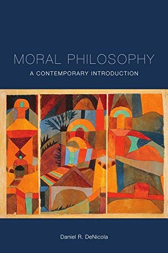 MORAL PHILOSOPHY: A CONTEMPORARY INTRODUCTION By Daniel R. Denicola **Mint**