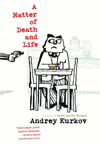 A Matter of Death and Life By Andrey Kurkov