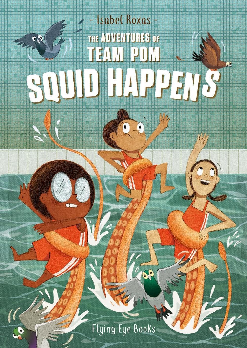 The Adventures of Team Pom: Squid Happens: Book 1 by Isabel Roxas (English) Pape