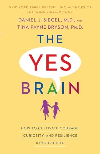 The Yes Brain: How to Cultivate Courage, Curiosity, and Res