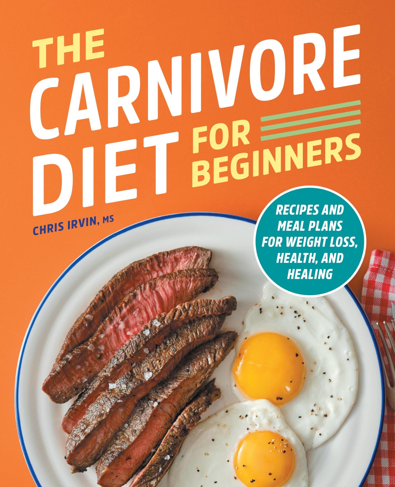 The Carnivore Diet for Beginners: Recipes and Meal Plans for Weight Loss, He…