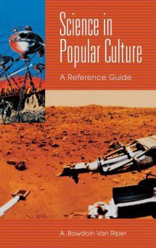 Science in Popular Culture: A Reference Guide by Riper, A. Bowdoin Van